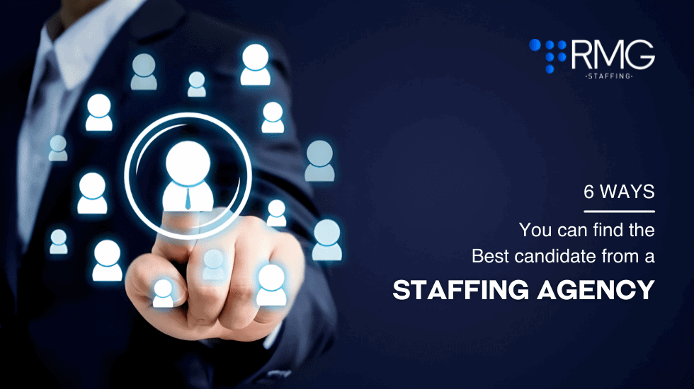 6 ways you can find the best candidate from a staffing agency - RMG Staffing