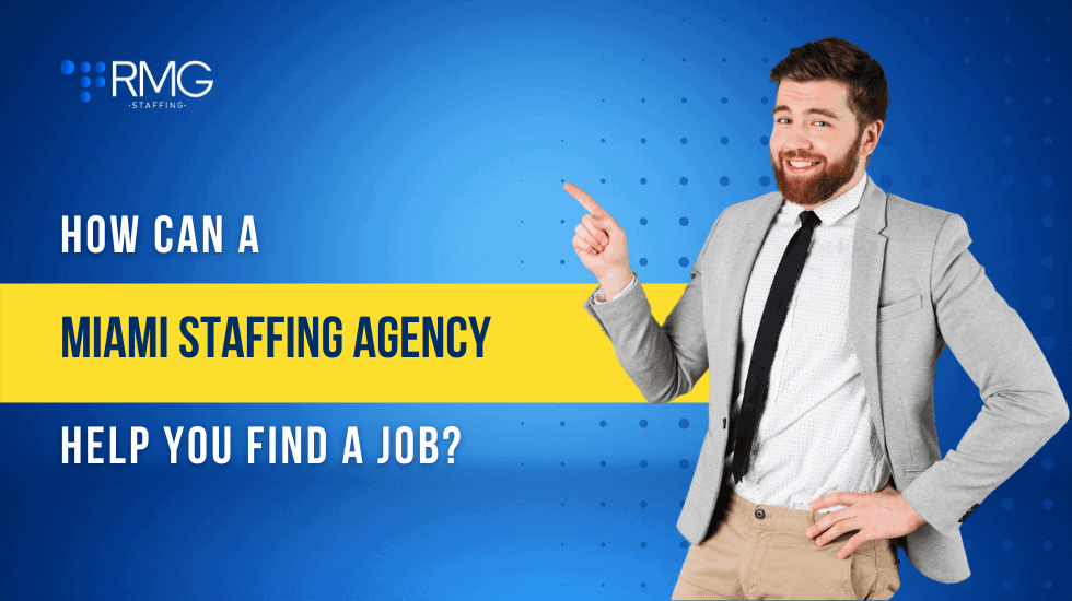 How can a Miami staffing agency help you find a job?- RMG Staffing